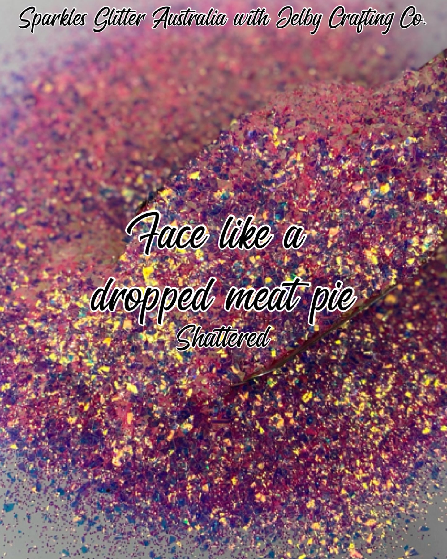 Face like a dropped meat pie | Shattered Custom Mixed Pink Glitter
