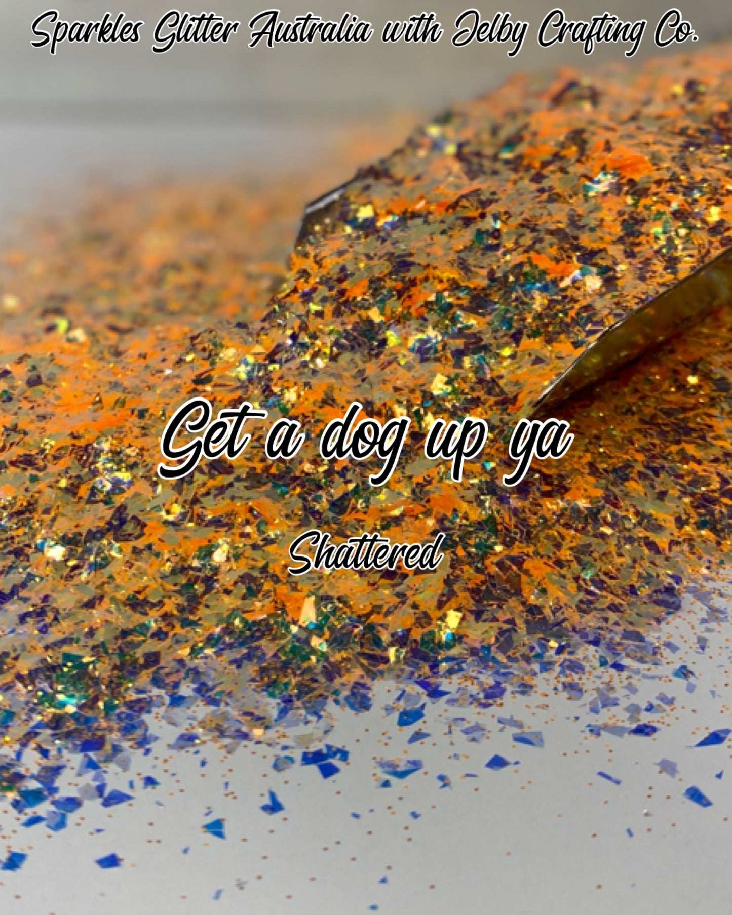Get a Dog up ya | Shattered Custom Mixed Orange Glitter