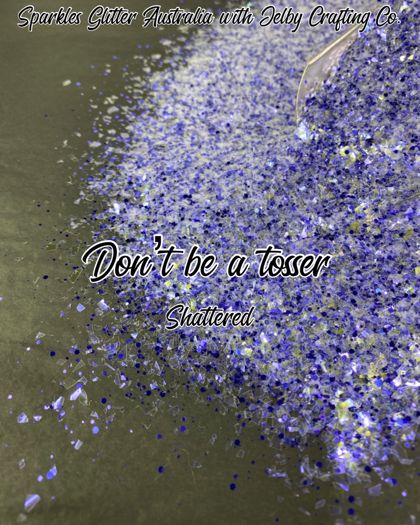 Don't Be a Tosser | Shattered Custom Mixed Blue Glitter