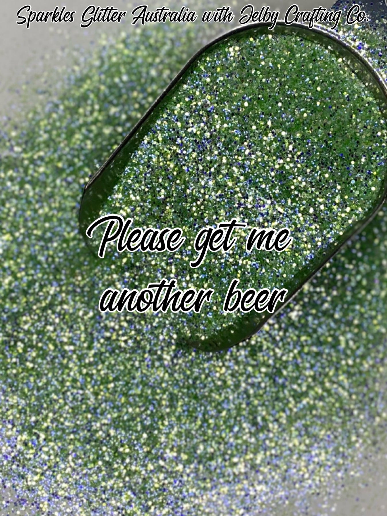 Please Get Me Another Beer | Custom Mixed Green Small Chunky Glitter