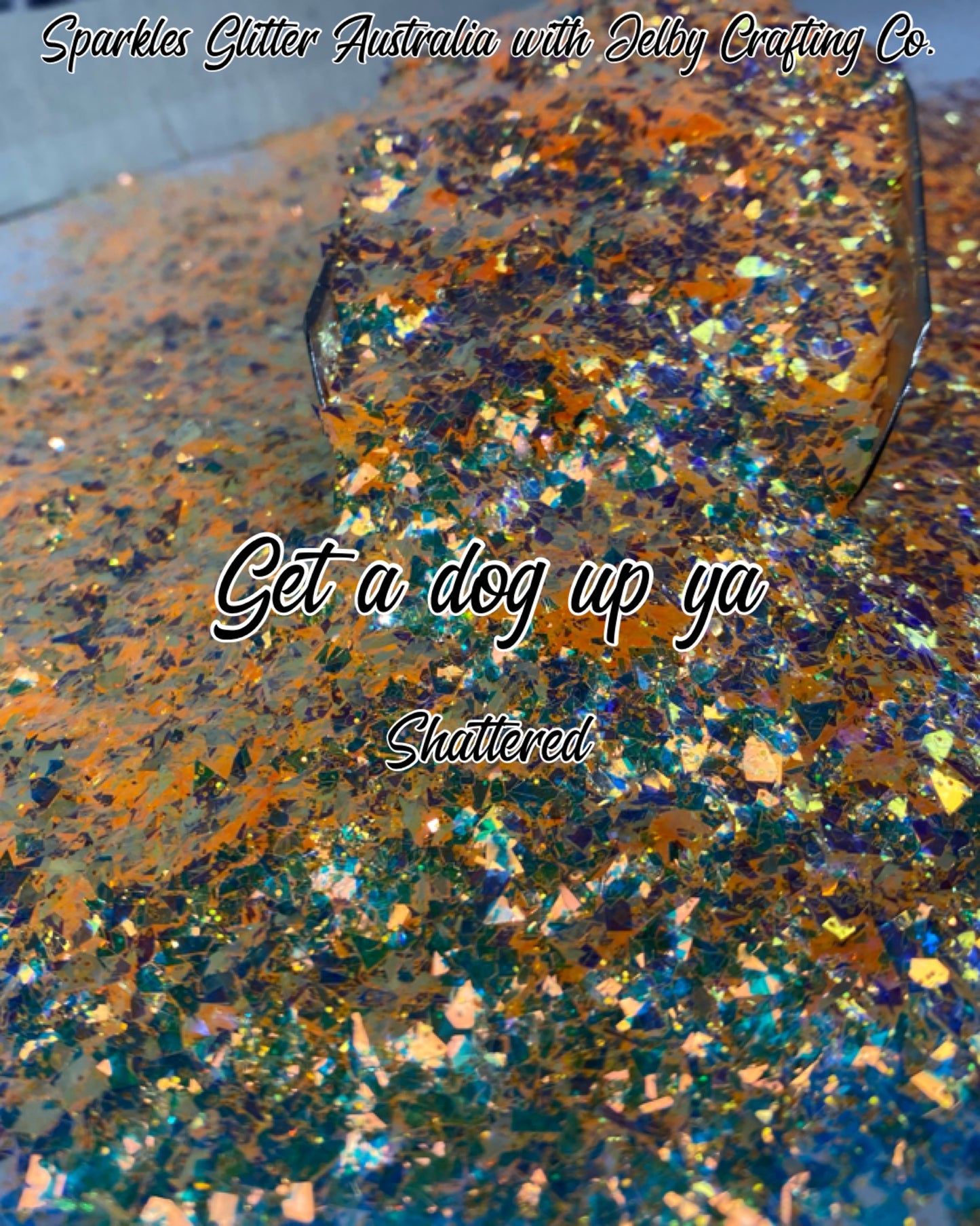 Get a Dog up ya | Shattered Custom Mixed Orange Glitter