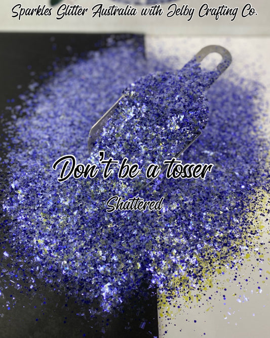 Don't Be a Tosser | Shattered Custom Mixed Blue Glitter